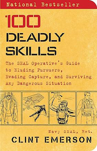 100 Deadly Skills - The SEAL Operative’s Guide to Eluding Pursuers, Evading Capture, and Surviving Any Dangerous Situation